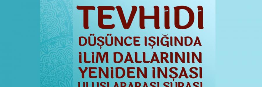 Tevhidi Düşünce Işığında İlim Dallarının Yeniden İnşası Uluslararası Şurası